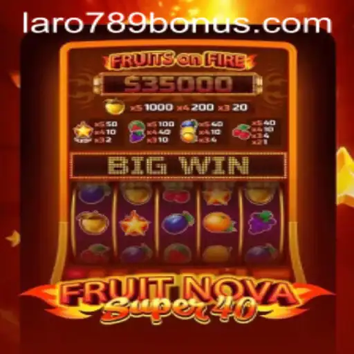 Explore the Excitement of FruitNovaSuper40 with LaRo789 Bonus