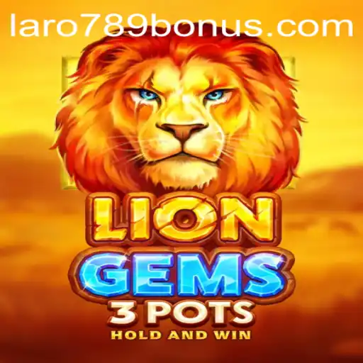 Exploring LionGems3pots: Unraveling the Adventure with LaRo789 Bonus